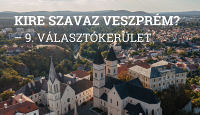 &bdquo;Kire szavaz Veszpr&eacute;m?&rdquo; cikksorozat &ndash; 9. v&aacute;laszt&oacute;ker&uuml;let