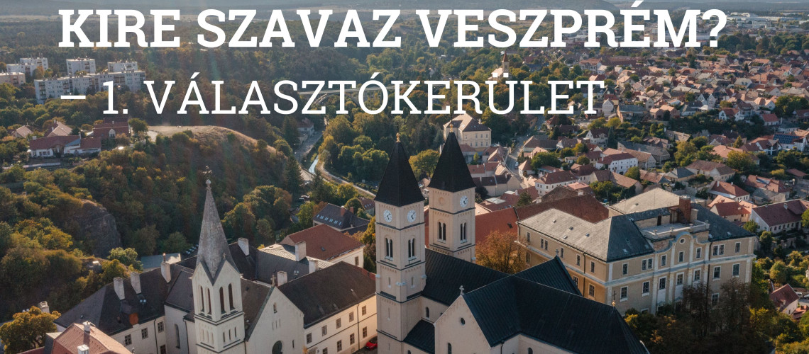 &bdquo;Kire szavaz Veszpr&eacute;m?&rdquo; cikksorozat &ndash; 1. v&aacute;laszt&oacute;ker&uuml;let